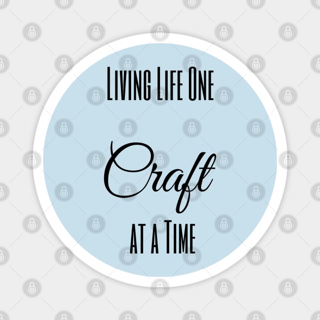 Living Life One Craft at a Time Magnet by FlamingThreads
